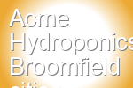 Acme Hydroponics Broomfield